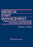 Medical Staff Management: Forms, Policies, and Procedures for Health Care Providers