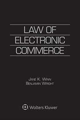 Law of Electronic Commerce, Fourth Edition by Jane Kaufman Winn ,Benjamin Wright