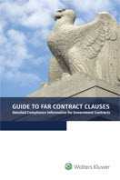 Guide to FAR Contract Clauses: Detailed Compliance Information for Government Contracts, 2019 Edition by Wolters Kluwer Editorial Staff