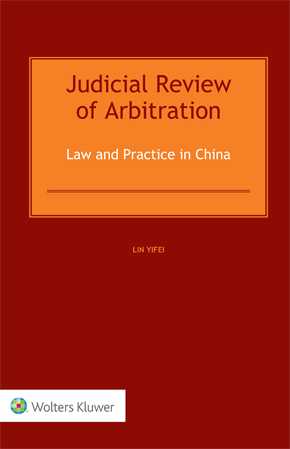 Judicial Review of Arbitration: Law and Practice in China by YIFEI