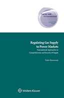 Regulating Gas Supply to Power Markets: Transnational Approaches to Competitiveness and Security of Supply by OYEWUNMI